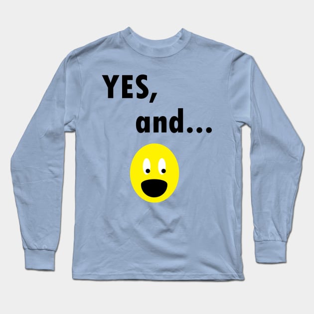 Yes, And...Funny Improv Strategy Long Sleeve T-Shirt by MichelleBoardman